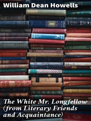 cover image of The White Mr. Longfellow (from Literary Friends and Acquaintance)